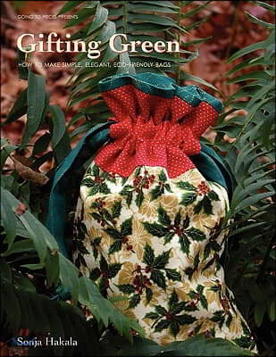 Gifting Green: How to Make Simple, Elegant Bags for Eco-Friendly Gift Giving