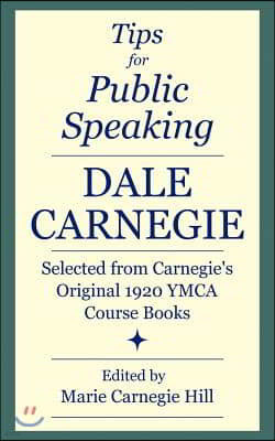 Tips for Public Speaking: Selected from Carnegie's Original 1920 YMCA Course Books