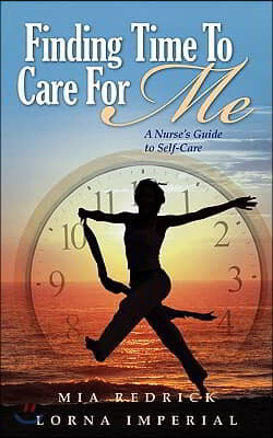 Finding Time to Care for Me: A Nurse's Guide to Self-Care