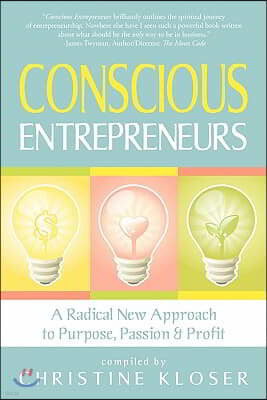 Conscious Entrepreneurs: A Radical New Approach to Purpose, Passion and Profit