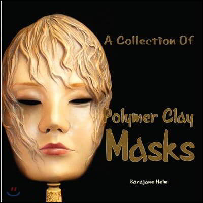A Collection of Polymer Clay Masks
