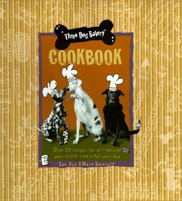 Three Dog Bakery Cookbook: Over 50 Recipes for All-Natural Treats for Your Dog