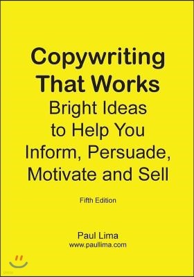 Copywriting That Works: Bright Ideas to Help You Inform, Persuade, Motivate and Sell!