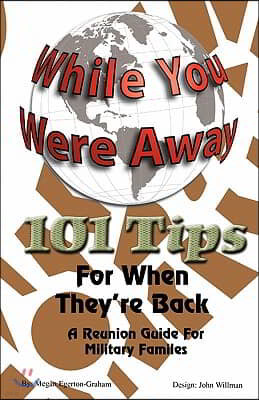 While Your Were Away - 101 Tips for When They're Back - A Military Family Reunion Handbook