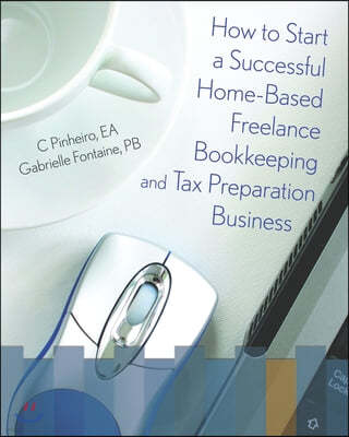 How To Start A Successful Home-Based Freelance Bookkeeping And Tax Preparation Business