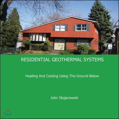 Residential Geothermal Systems: Heating and Cooling Using the Ground Below