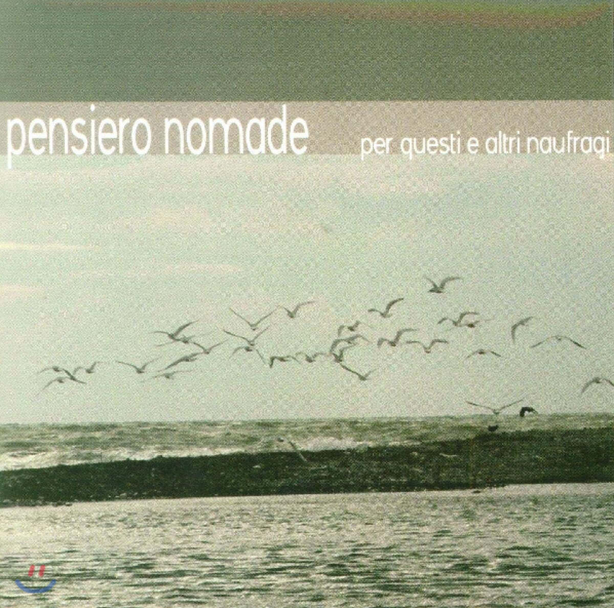 Pensiero Nomade (펜시에로 노메이드) - Per Questi e Altri Naufragi 