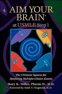 Aim Your Brain at USMLE Step 1: The Ultimate System for Mastering Multiple-Choice Exams
