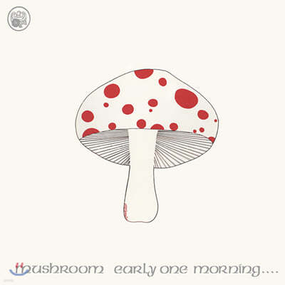 Mushroom (ӽ) - Early One Morning