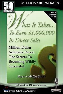 What It Takes... to Earn $1,000,000 in Direct Sales: Million Dollar Achievers Reveal the Secrets to Becoming Wildly Successful (Vol. 2)