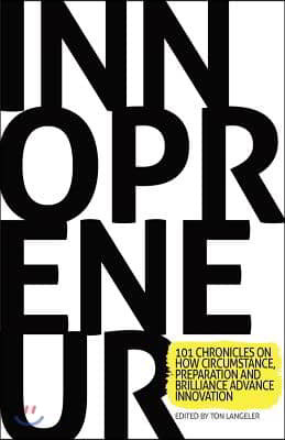 Innopreneur: 101 Chronicles on How Circumstance, Preparation and Brilliance Advance Innovation