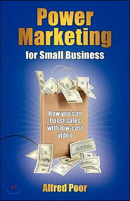 Power Marketing for Small Business: How you can boost sales with low-cost video