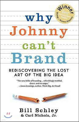 Why Johnny Can't Brand: Rediscovering the Lost Art of the Big Idea