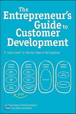 The Entrepreneur's Guide to Customer Development: A cheat sheet to The Four Steps to the Epiphany