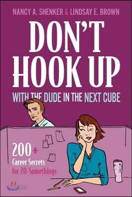 Don't Hook Up With the Dude in the Next Cube: 200+ Career Secrets for 20-Somethings