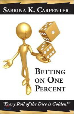 Betting on One Percent: "Every Roll of the Dice is Golden!"