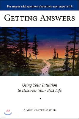 Getting Answers Using Your Intuition to Discover Your Best Life