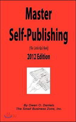Master Self-Publishing 2012 Edition: The Little Red Book