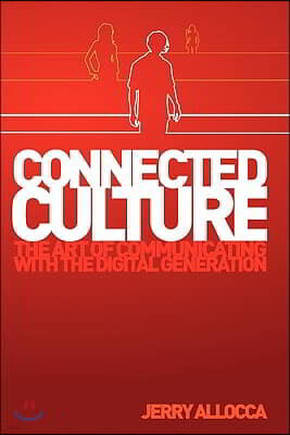 Connected Culture: The art of communicating with the digital generation.