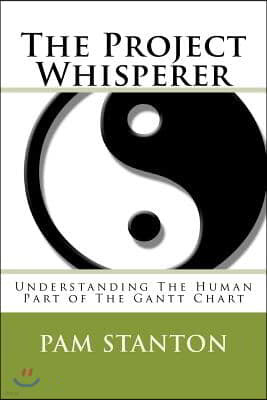 The Project Whisperer: Understanding The Human Part of The Gantt Chart