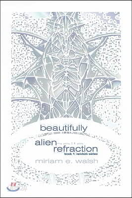 beautifully alien refraction: Book 1: Random Series