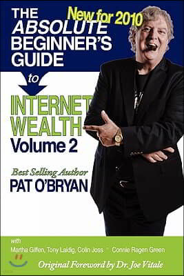 The Absolute Beginner's Guide to Internet Wealth, Volume 2: New for 2010