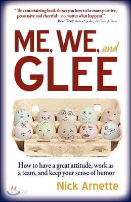 Me, We, and Glee: how to have a great attitude, work as a team and keep your sense of humor