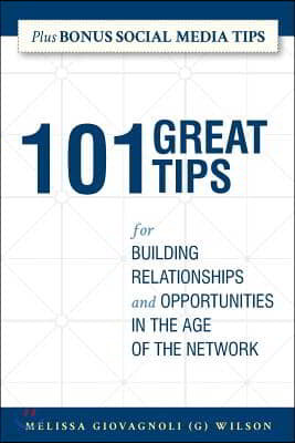 101 Great Tips: for Building Relationships and Opportunities in the Age of the Network