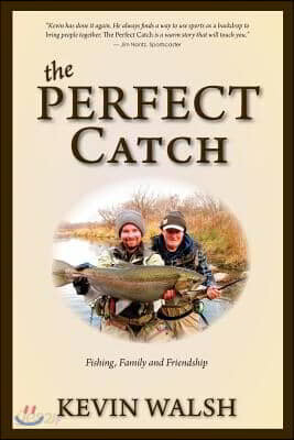 The Perfect Catch: Fishing, Family and Friendship