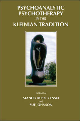 Psychoanalytic Psychotherapy in the Kleinian Tradition