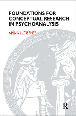 Foundations for Conceptual Research in Psychoanalysis.