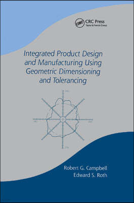 Integrated Product Design and Manufacturing Using Geometric Dimensioning and Tolerancing