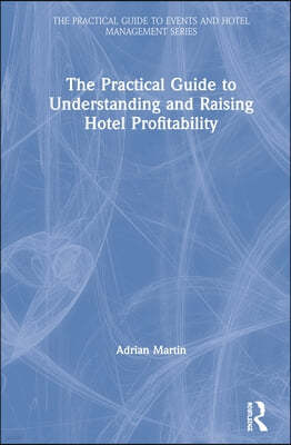 The Practical Guide to Understanding and Raising Hotel Profitability