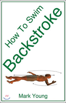 How to Swim Backstroke: A Step-By-Step Guide for Beginners Learning Backstroke Technique