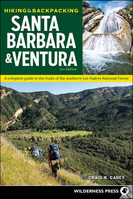 Hiking & Backpacking Santa Barbara & Ventura: A Complete Guide to the Trails of the Southern Los Padres National Forest (Revised)