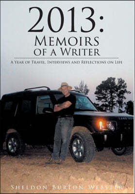 2013: Memoirs of a Writer - A Year of Travel, Interviews and Reflections on Life