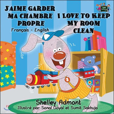 J'aime garder ma chambre propre I Love to Keep My Room Clean: French English Bilingual Edition