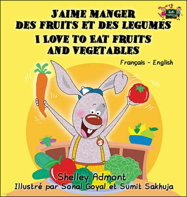 J'aime manger des fruits et des legumes I Love to Eat Fruits and Vegetables: French English Bilingual Edition