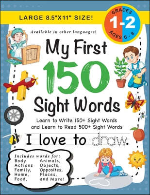 My First 150 Sight Words Workbook: (Ages 6-8) Learn to Write 150 and Read 500 Sight Words (Body, Actions, Family, Food, Opposites, Numbers, Shapes, Jo