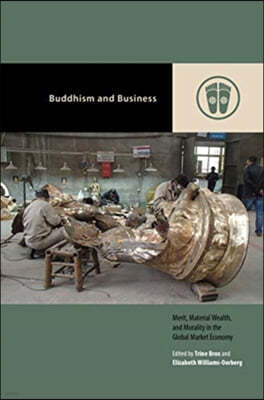 Buddhism and Business: Merit, Material Wealth, and Morality in the Global Market Economy