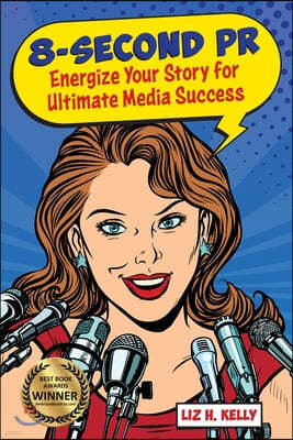 8-Second PR: Energize Your Story For Ultimate Media Success!