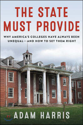 The State Must Provide: Why America's Colleges Have Always Been Unequal--And How to Set Them Right