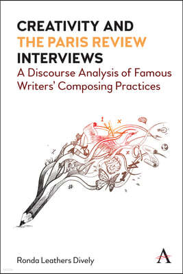 Creativity and the Paris Review Interviews: A Discourse Analysis of Famous Writers' Composing Practices