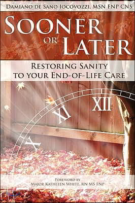 Sooner or Later: Restoring Sanity to Your End of Life Care