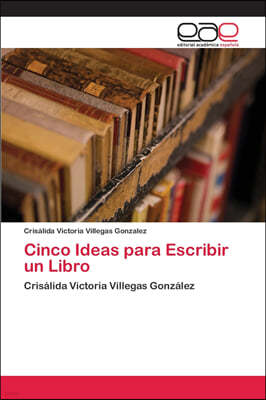 Cinco Ideas para Escribir un Libro