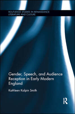 Gender, Speech, and Audience Reception in Early Modern England