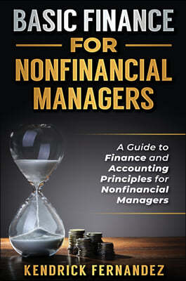 Basic Finance for Nonfinancial Managers: A Guide to Finance and Accounting Principles for Nonfinancial Managers