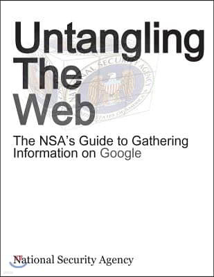 Untangling the Web: The Nsa's Guide to Gathering Information on Google