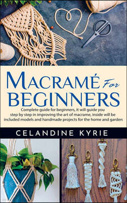 Macrame for Beginners: Complete guide for beginners, it will guide you step by step in improving the art of macrame, inside will be included