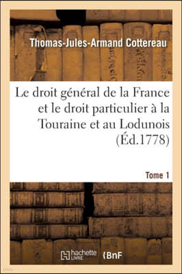 Le Droit Général de la France Et Le Droit Particulier À La Touraine Et Au Lodunois. Tome 1